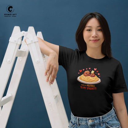 You are the Meatball to my Spaghetti T-shirt
